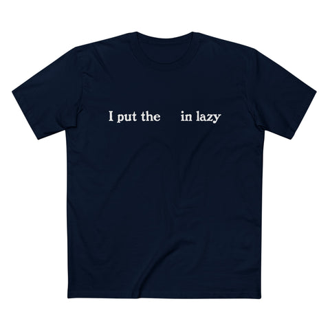 I Put The  In Lazy - Men’s T-Shirt