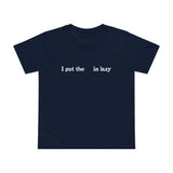 I Put The  In Lazy - Women’s T-Shirt