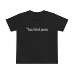 Has Third Penis - Women’s T-Shirt