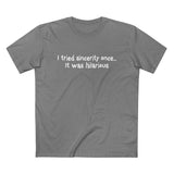 I Tried Sincerity Once... It Was Hilarious - Men’s T-Shirt