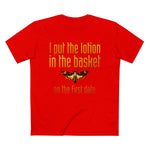 I Put The Lotion In The Basket On The First Date - Men’s T-Shirt