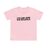 I Didn't Come Here To Impress None Of You Motherfuckers - Women’s T-Shirt