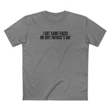 I Got Saint-Faced On Shit Patrick's Day - Men's T-Shirt