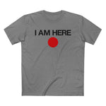 I Am Here - Men’s T-Shirt