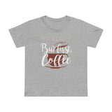 But First Coffee - Women’s T-Shirt