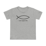 I Just Support Fish - Women’s T-Shirt