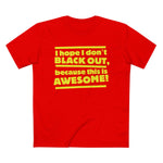 I Hope I Don't Black Out Because This Is Awesome! - Men’s T-Shirt