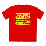 I Hope I Don't Black Out Because This Is Awesome! - Men’s T-Shirt