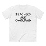 Teachers Are Overpaid - Men’s T-Shirt