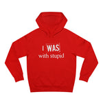 I Was With Stupid - Hoodie