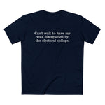 Can't Wait To Have My Vote Disregarded - Men’s T-Shirt