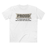 Proud Of Something My Kid May Or May Not Have Done - Men’s T-Shirt