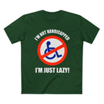 I'm Not Handicapped - I'm Just Lazy - Men’s T-Shirt