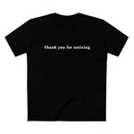 Thank You For Noticing - Men’s T-Shirt