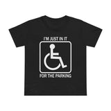 I'm Just In It For Parking - Women’s T-Shirt