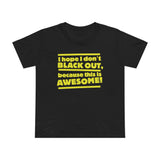 I Hope I Don't Black Out Because This Is Awesome! - Women’s T-Shirt