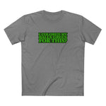 I Colored My Balls Green For This? - Men’s T-Shirt