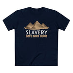 Slavery Gets Shit Done - Men’s T-Shirt