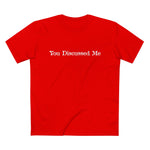 You Discussed Me - Men’s T-Shirt