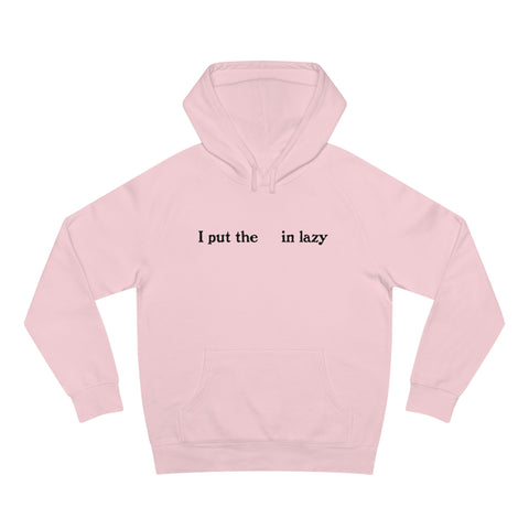 I Put The  In Lazy - Hoodie