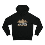 Slavery Gets Shit Done - Hoodie