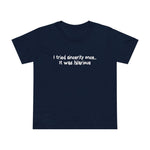 I Tried Sincerity Once... It Was Hilarious - Women’s T-Shirt