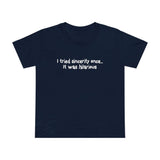 I Tried Sincerity Once... It Was Hilarious - Women’s T-Shirt