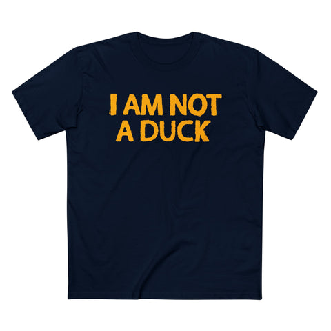 I Am Not A Duck - Men’s T-Shirt