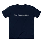 You Discussed Me - Men’s T-Shirt