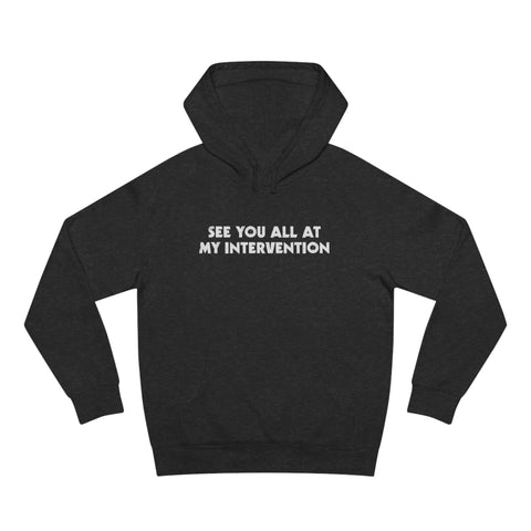 See You All At My Intervention - Hoodie