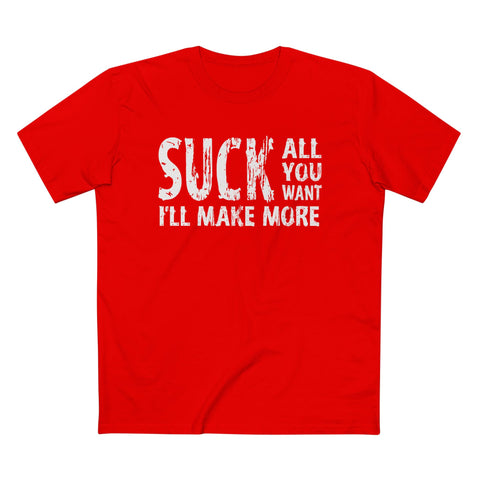 Suck All You Want I'll Make More - Men’s T-Shirt