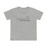 Sorry Boys - I Eat Pussy - Women’s T-Shirt
