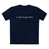 I Want To Go Home - Men’s T-Shirt