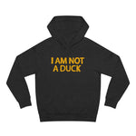 I Am Not A Duck - Hoodie