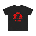 Stop Midget On Midget Crime - Women’s T-Shirt