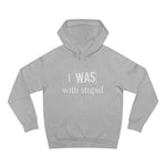 I Was With Stupid - Hoodie