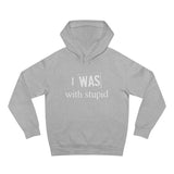 I Was With Stupid - Hoodie