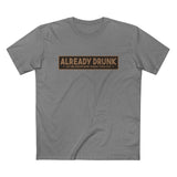 I'm Already Drunk. Let Me Know How Things Turn Out - Men’s T-Shirt