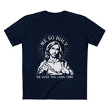 Me So Holy Me Love You Long Time - Men’s T-Shirt