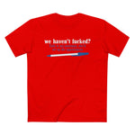 We Haven't Fucked? Talk To My Assistant She'll Set Up The Appointment - Men’s T-Shirt