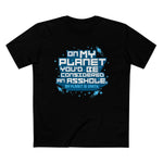 On My Planet You'd Be Considered An Asshole. (My Planet Is Earth) - Men’s T-Shirt