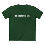 Am I Canceled Yet? - Men’s T-Shirt