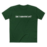 Am I Canceled Yet? - Men’s T-Shirt