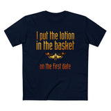 I Put The Lotion In The Basket On The First Date - Men’s T-Shirt