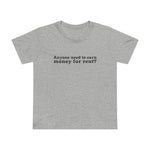 Anyone Need To Earn Money For Rent? - Women’s T-Shirt