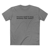 Anyone Need To Earn Money For Rent? - Men’s T-Shirt