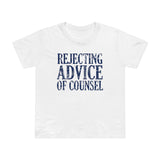 Rejecting Advice Of Counsel - Women’s T-Shirt