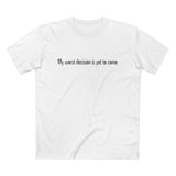 My Worst Decision Is Yet To Come. - Men’s T-Shirt