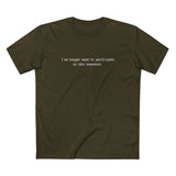 I NO LONGER WANT TO PARTICIPATE IN THIS NONSENSE. - Men’s T-Shirt