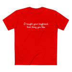 I Taught Your Boyfriend That Thing You Like - Men’s T-Shirt